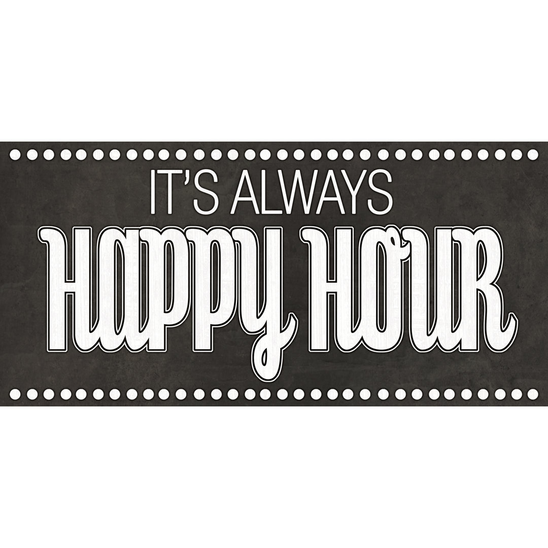 Its Always Happy Hour - Wrapped Canvas Textual Art Print