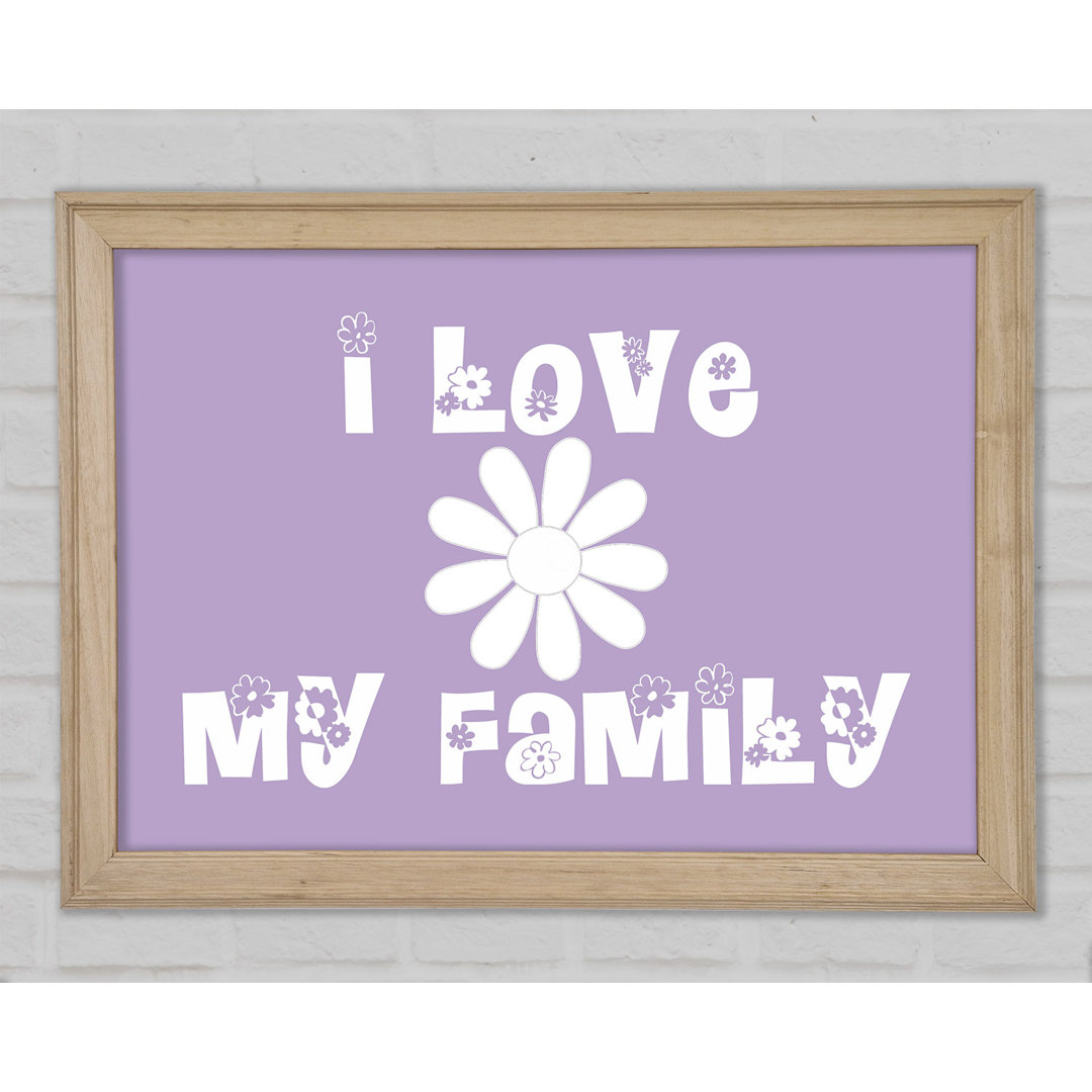 Love Quote I Love My Family Lilac von Gerahmter Druck