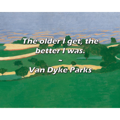 Van Dyke Parks Quote: The older I get, the better I was.