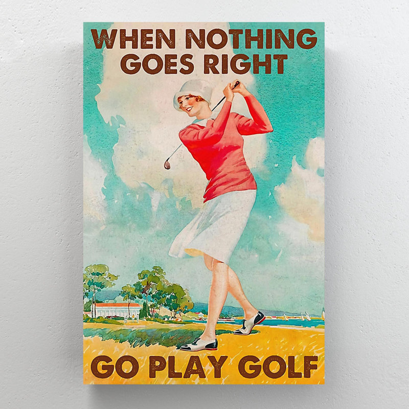 Dame jouant au golf - "When Rien Goes Right Go Play Golf" - Reproduction d'art graphique sur toile tendue 1 pièce