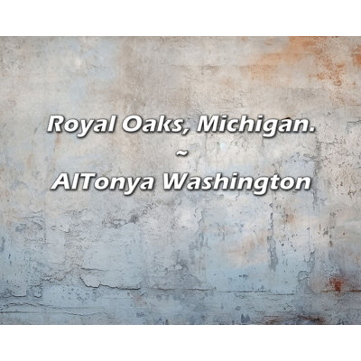 AlTonya Washington Quote: Royal Oaks, Michigan.