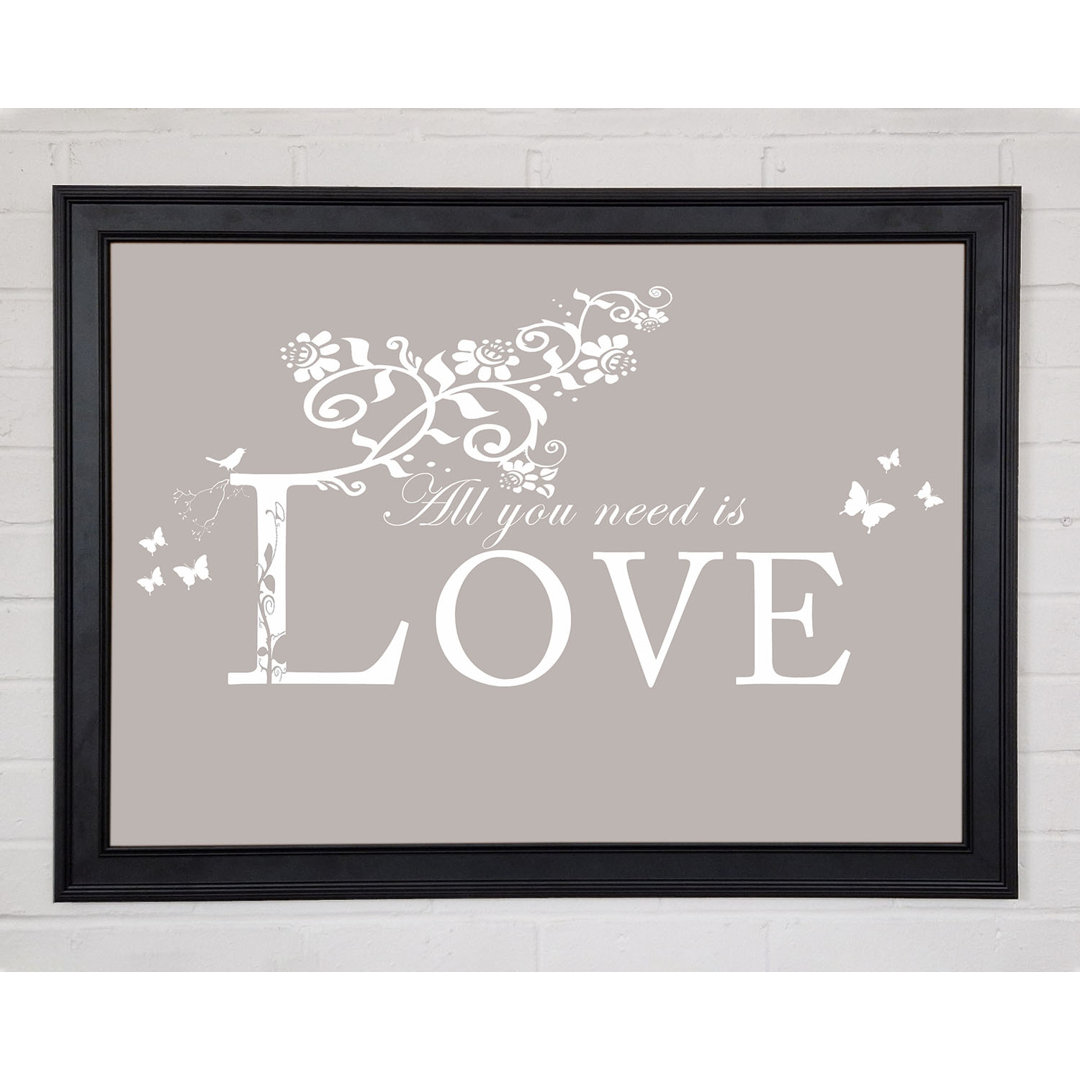 Liebe Zitat All You Need Is Love Beige Gerahmter Druck 10617