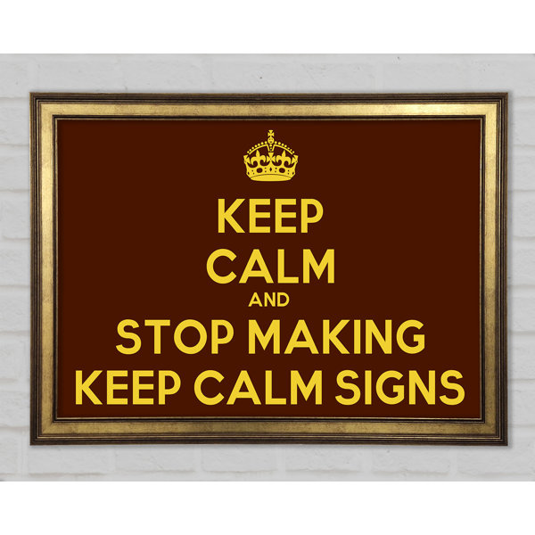 Happy Larry Keep Calm Stop Making Framed Print | Wayfair.co.uk