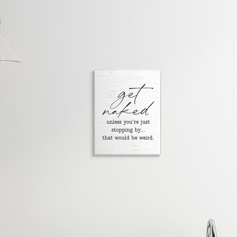 «Get Nake Unless St Stop» par Humour Expression par Lettered and Lined - Art textuel, Plaque murale, H 15 po x l 10 po