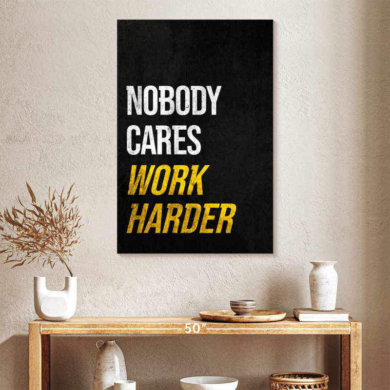 Nobody Cares So Work Harder, 39" H x 26" W