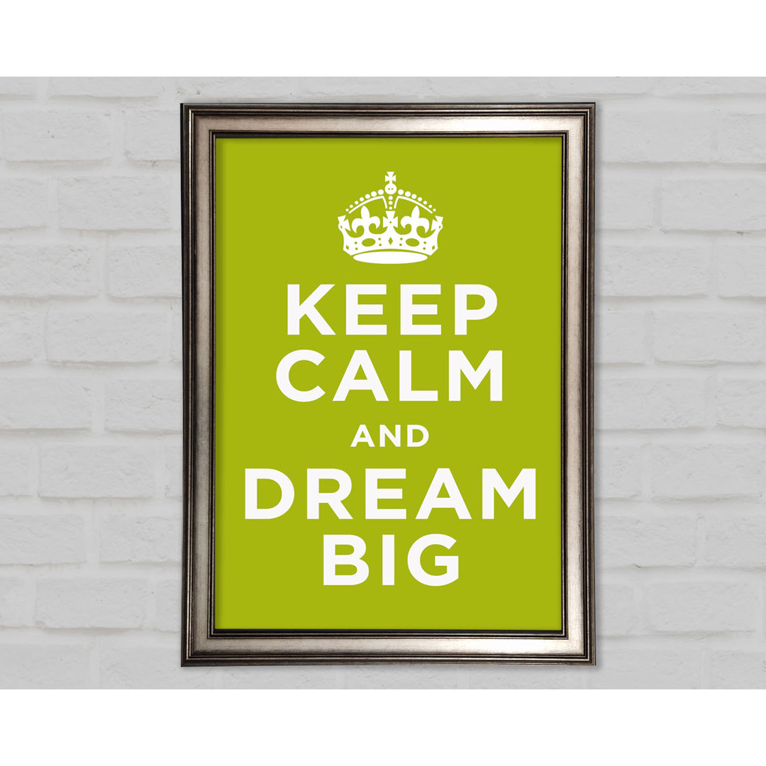 Keep Calm Dream Big Gerahmter Druck Wandkunst