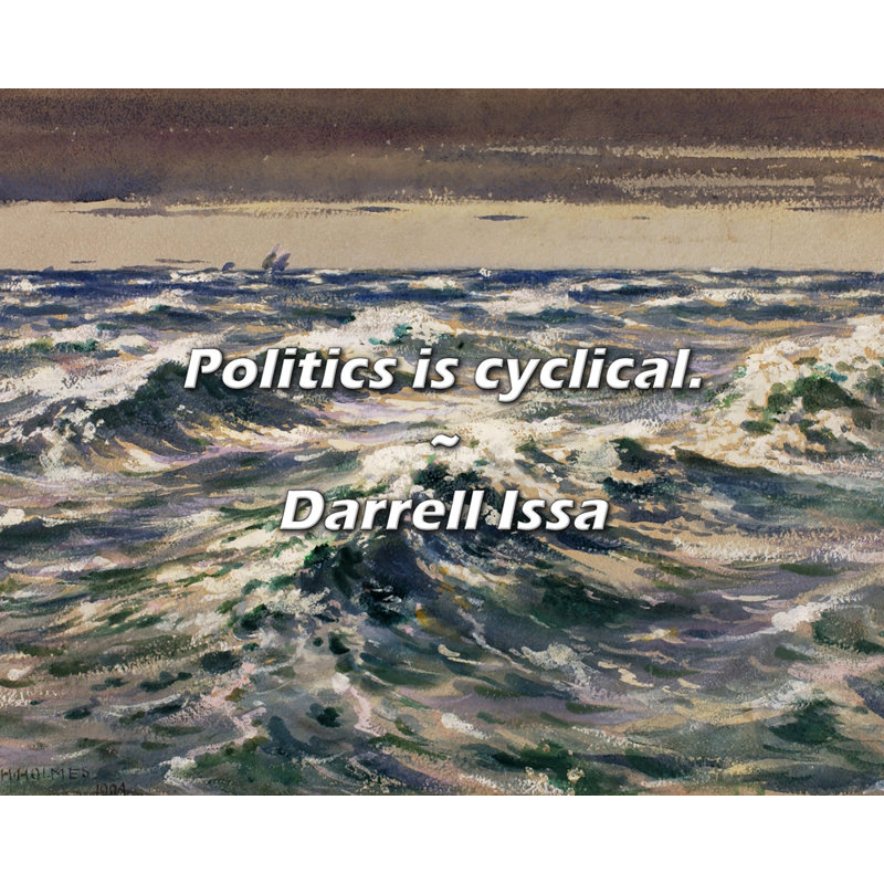 Darrell Issa Citation: La politique est cyclique., H 26 po x l 32 po