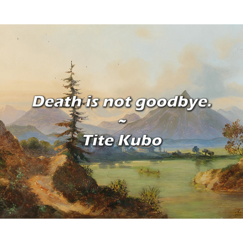 Tite Kubo Quote: Death is not goodbye.