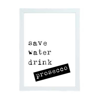 Save Water Drink Prosecco - Print