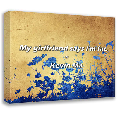 Kevin Ma Quote: My girlfriend says I’m fat.
