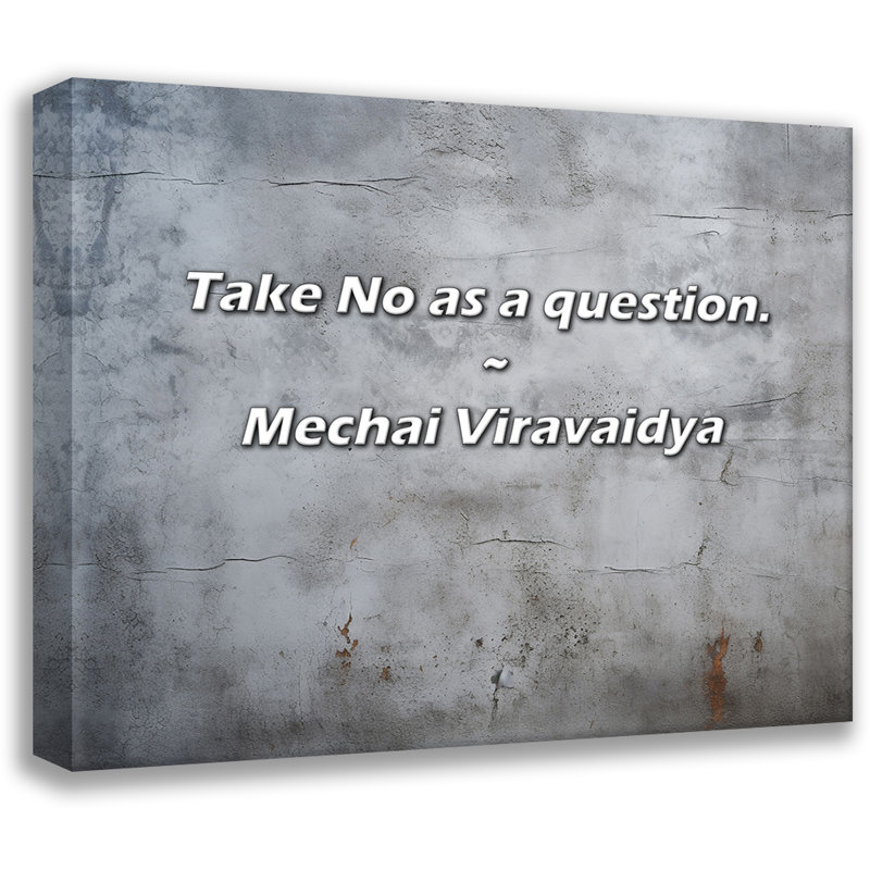Artsy Quote "Take No as a question." By Mechai Viravaidya Gallery Wrapped Canvas, 24" H x 17" W