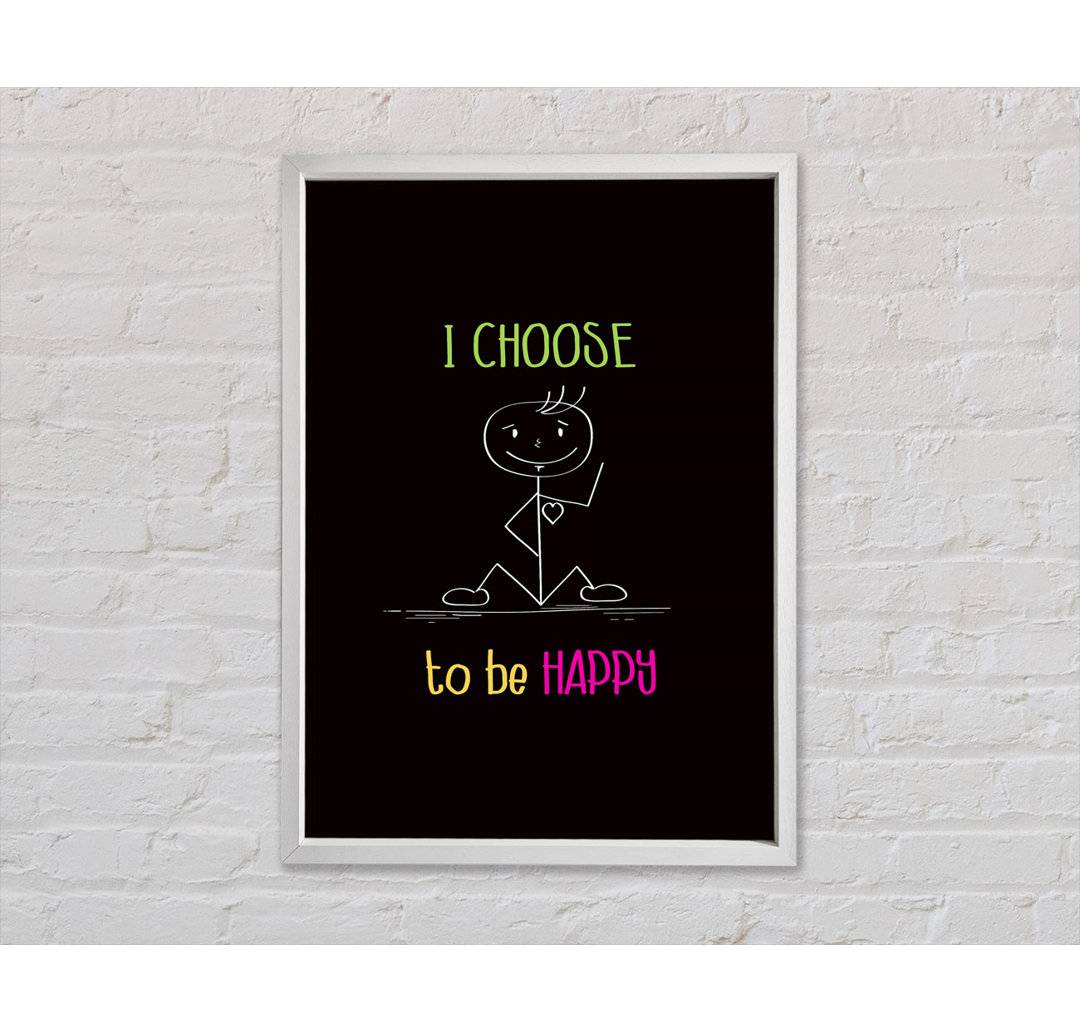 I Choose To Be Happy Gerahmter Druck