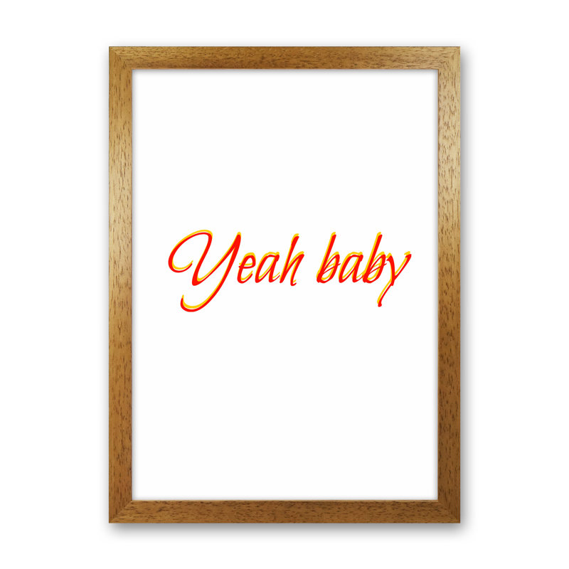 Yeah Baby - Print, Oak Framed, 84cm H x 60cm W x 3cm D