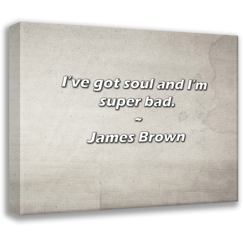 Citation artistique «Ive Got Soul And I'm Super Bad». Toile tendue par James Brown Gallery