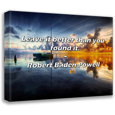 Robert Baden-Powell Quote: Leave it better than you found it.