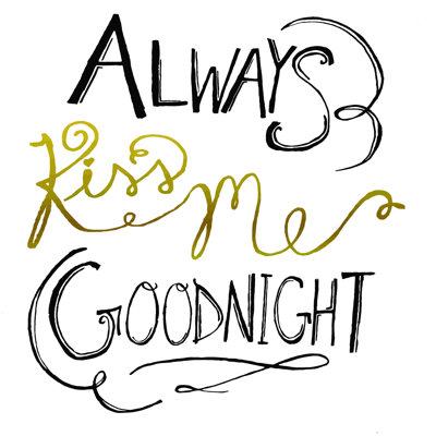 " Always Kiss Me Goodnight Bright "