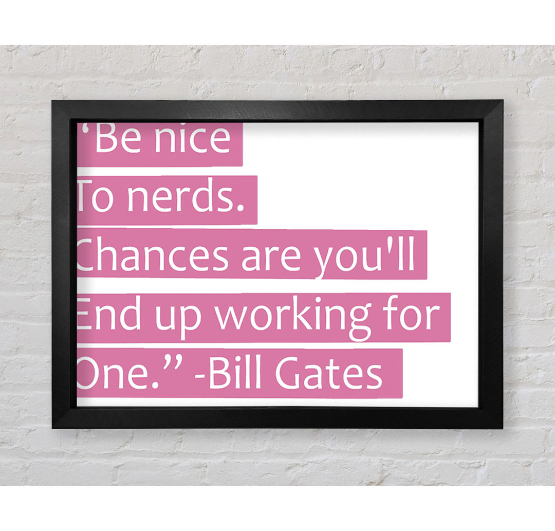 Witziges Zitat Bill Gates Be Nice To Nerds Pink - Einzelbildrahmen Kunstdrucke