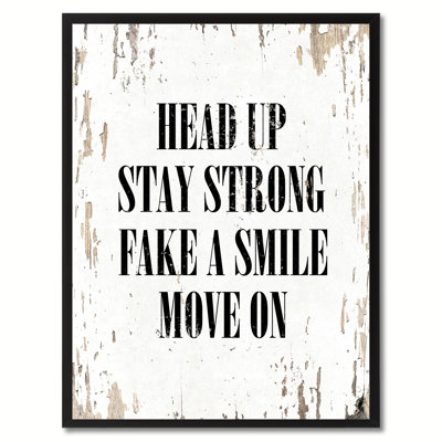 Head Up Stay Strong Fake a Smile Move On - Picture Frame Textual Art Print on Canvas