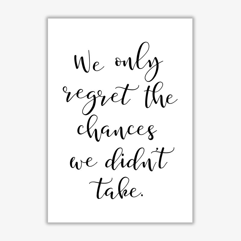 We Only Regret The Chances We Didn't Take - Print, No Frame, 85 cm H x 60 cm W x 1 cm D