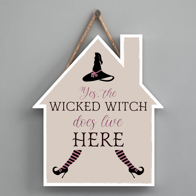 Yes the Wicked Witch Wooden House Plaque