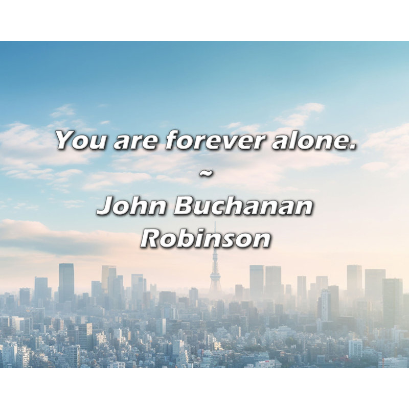Citation «Vous êtes éternellement seul». Toile tendue par John Buchanan Robinson, H 24 po x l 17 po