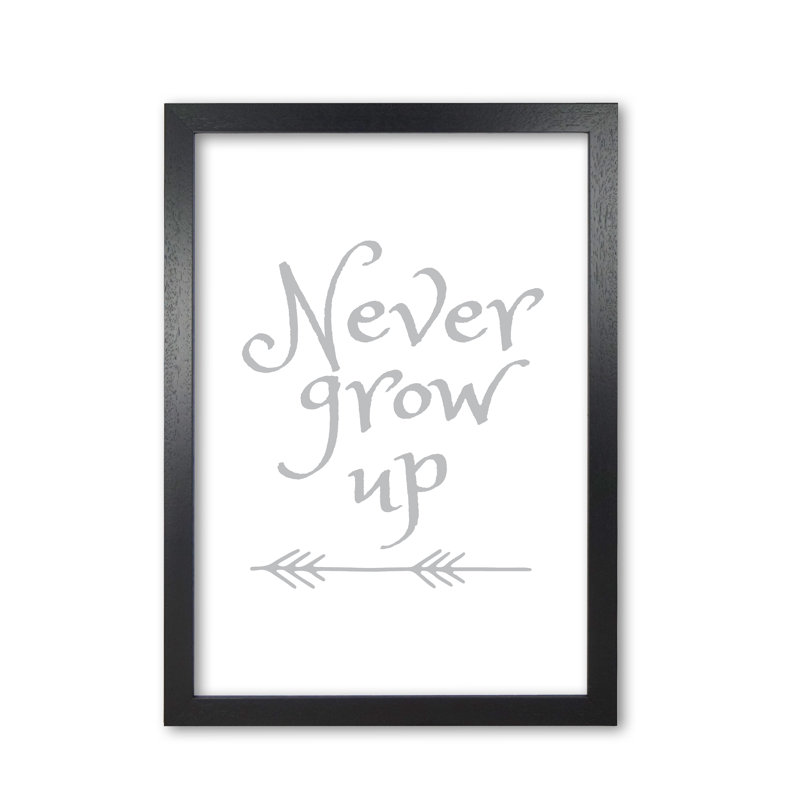 Never Grow Up - Print, Black Grain Frame, 30 cm H x 21 cm W x 5 cm D