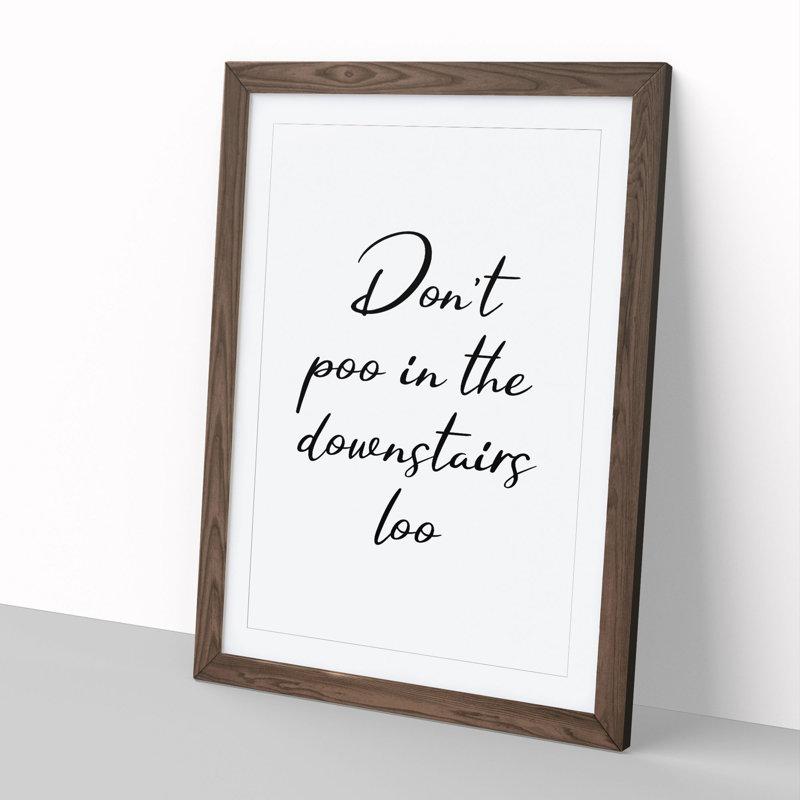 Dont Poo in the Downstairs Loo - Framed Print, Walnut, 48cm H x 36cm W x 2cm D