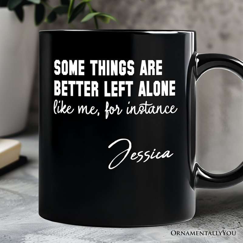 Some Things Are Better Left Alone Mug, Sarcastic Introvert Quote Gift with Custom Name