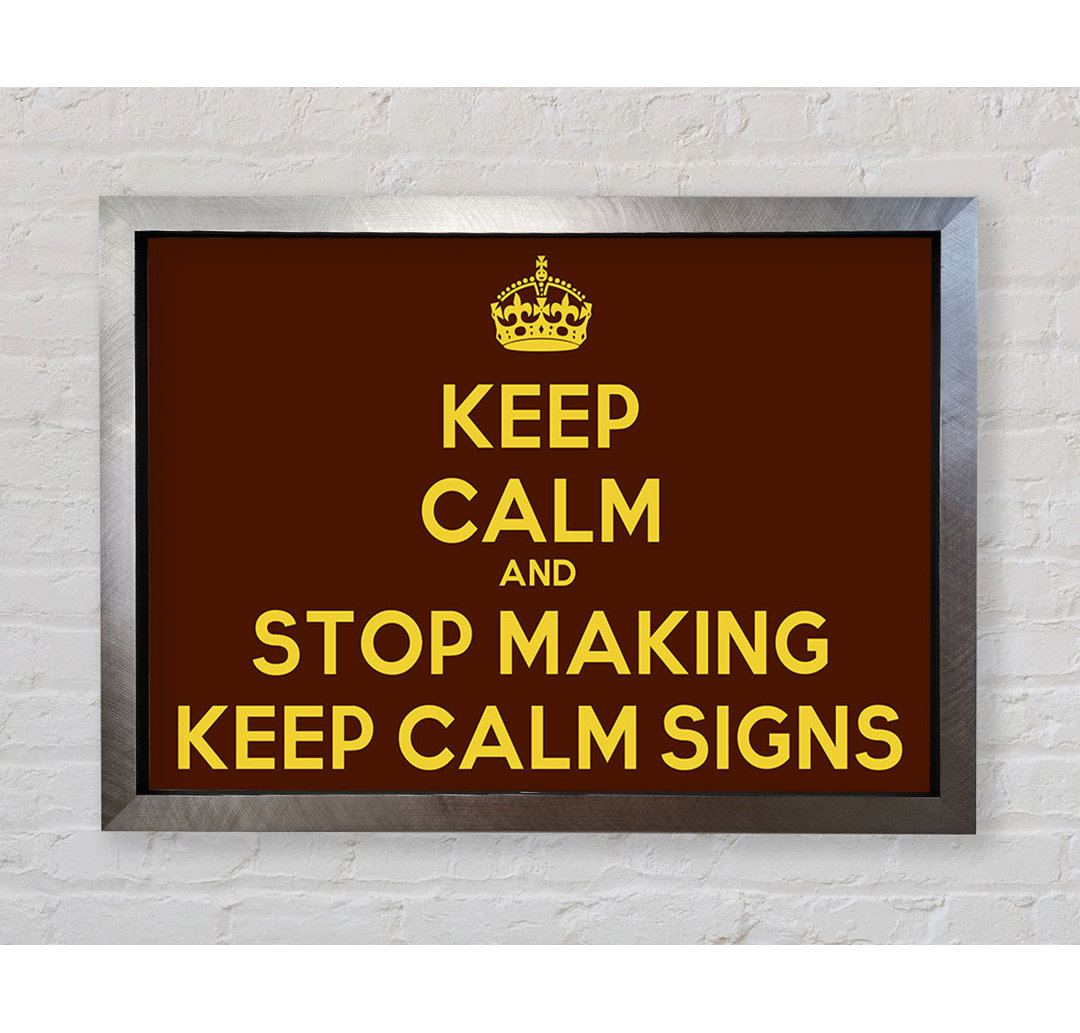 Keep Calm Stop Making - Einzelne Bilderrahmen Kunstdrucke