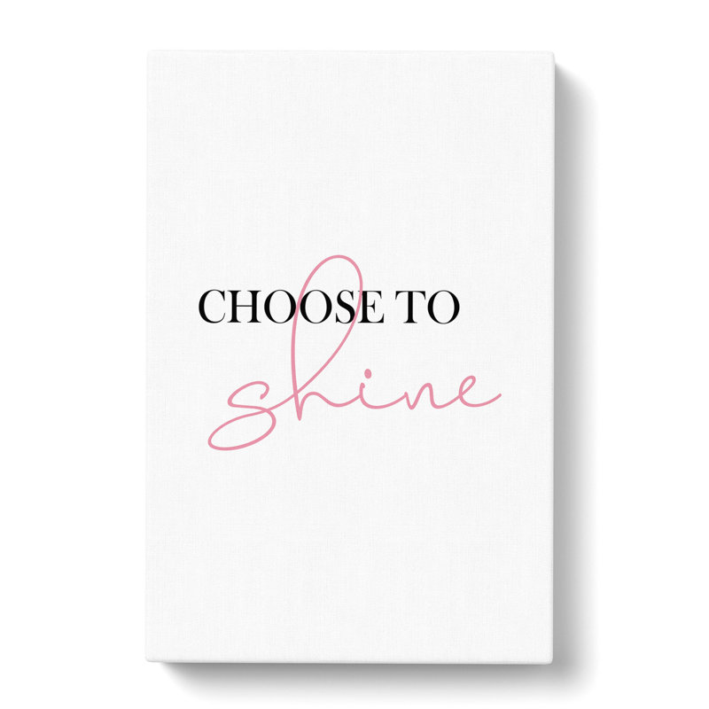 Choose to Shine - Wrapped Canvas Typography, 60cm H x 40cm W x 3cm D