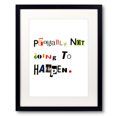 Probably Not Going To Happen Print by Timothy Buckwalter