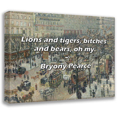 Bryony Pearce Quote: Lions and tigers, bitches and bears, oh my.