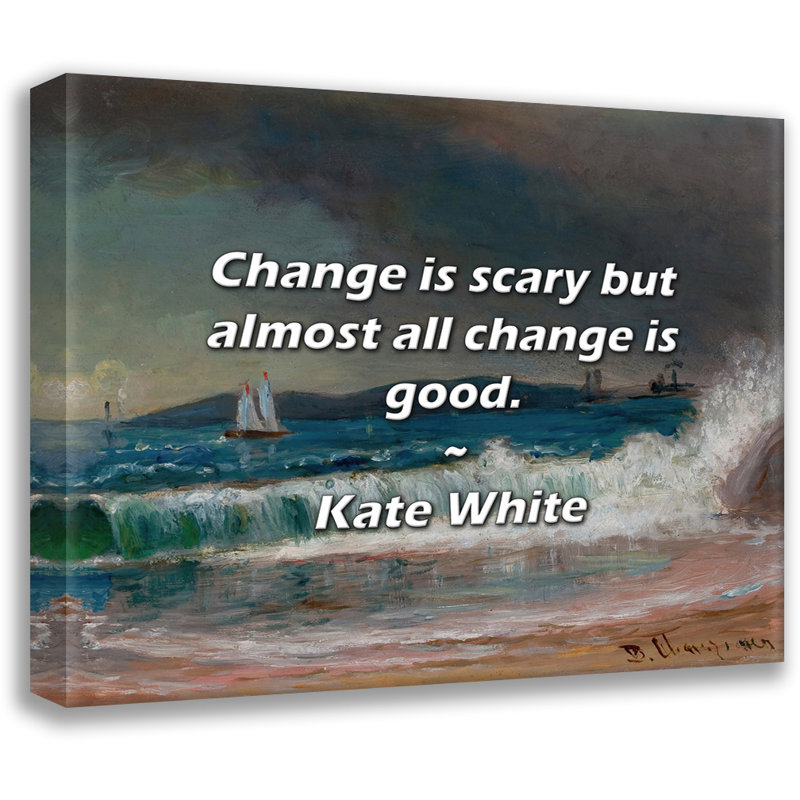 Citation de Kate White: Le changement est effrayant, mais presque tout le changement est bon., H 20 po x l 24 po