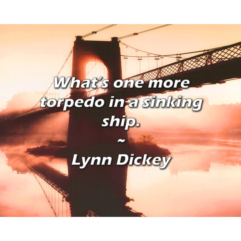 Artsy Quote "What’s one more torpedo in a sinking ship." By Lynn Dickey Gallery Wrapped Canvas, 24" H x 17" W