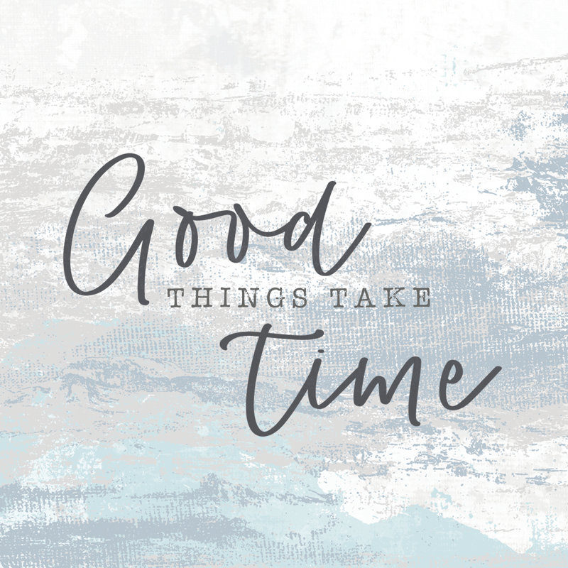 Good Things Take Time 2 - Wrapped Canvas Print, 76cm H x 76cm W x 3.8cm D