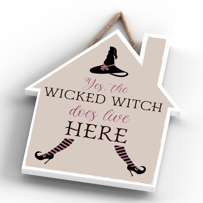 Yes the Wicked Witch Wooden House Plaque