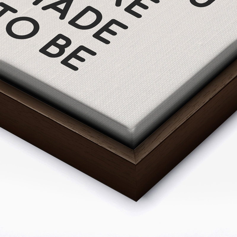 «Who You Were Made To Be No1», Canvas, 24"H x 32"W, Brown Framed