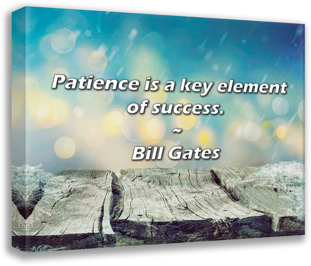 Trinx Bill Gates Quote: Patience is a key element of success. | Wayfair, image size:1008x863