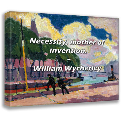 Citation de William Wycherley: Nécessité, mère de l’inventivité.