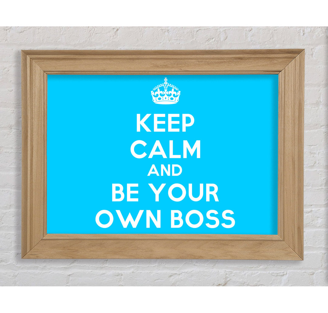 Reinerton Keep Calm Be Your Own Boss Gerahmter Druck Wandkunst