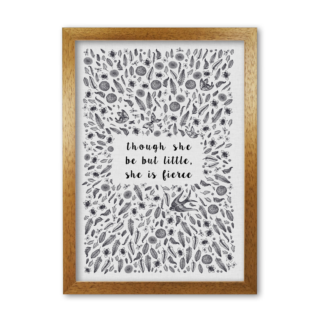 Though She Be But Little, She Is Fierce - Print