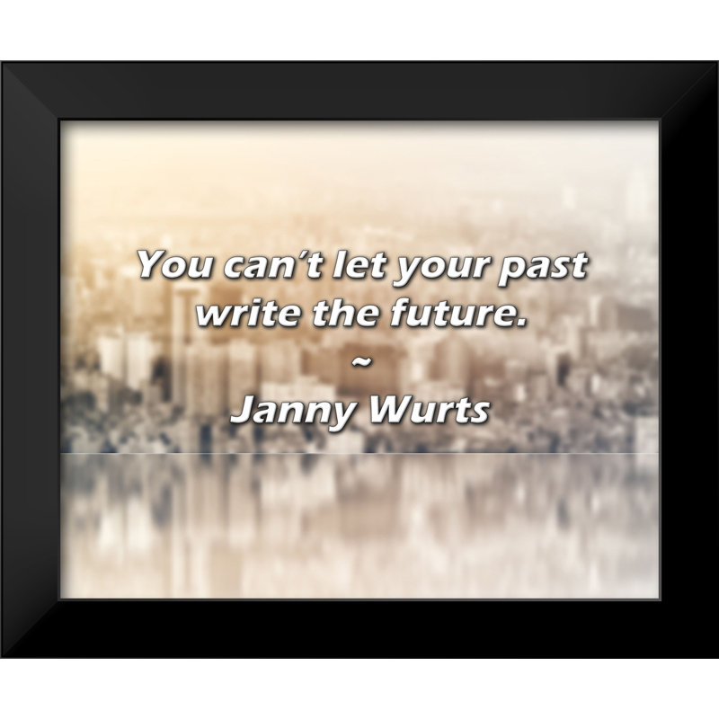 Citation de Janny Wurts: Vous ne pouvez pas laisser votre passé écrire le futur.