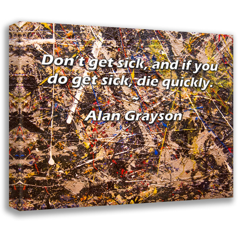 Latitude Run® Gallery Wrapped Canvas By Alan Grayson: "Don’t get sick, and if you do get sick, die qu, 13" H x 18" W