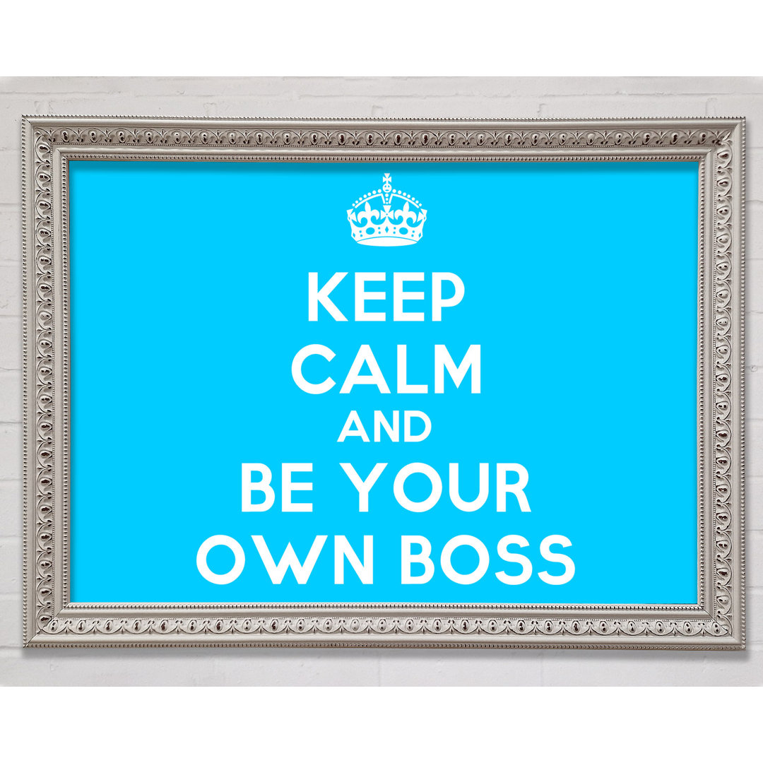 Gerahmter Kunstdruck Keep Calm Be Your Own Boss