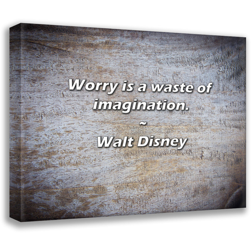 Citation de Walt: L'inquiétude est un gaspillage d'imagination.