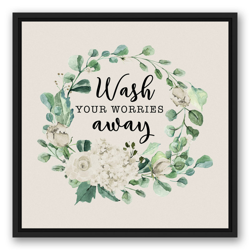 Wash Your Worries Away, reproduction d'art sur toile encadrée, H 21,75 po x l 21,75 po x P 1,75 po