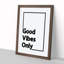 Good Vibes Only Black Border - Picture Frame Typography on MDF-62804701-62804702