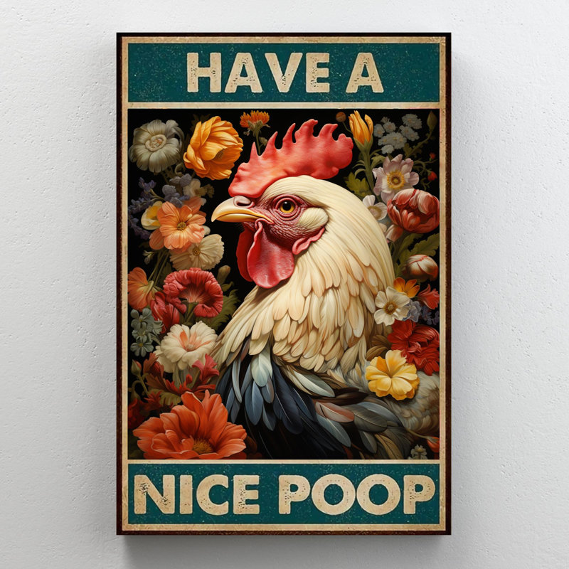 " Chicken Have A Nice Poop ", H 36 po x l 24 po