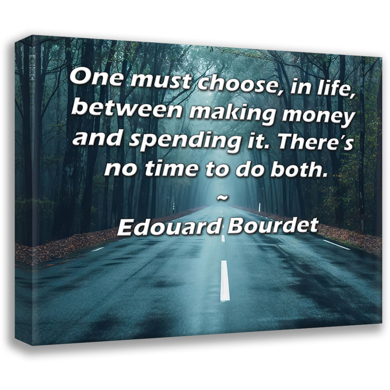 Toile tendue de la galerie ArtsyQuotes par Edward Bourdet: «Il faut choisir, dans la vie, entre gagner de l'argent et le dépenser. Il n'y a pas de temps pour faire les deux.
