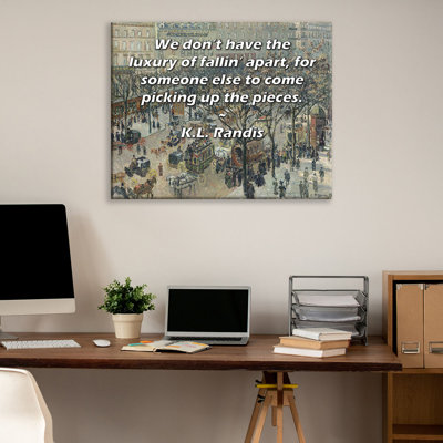 Toile tendue ArtsyQuotes par K.L. Randis: «Nous n’avons pas le luxe de s’écrouler, pour que quelqu'un d'autre vienne ramasser les pièces.»